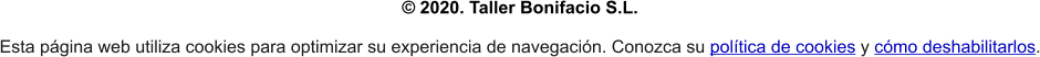 © 2020. Taller Bonifacio S.L.  Esta página web utiliza cookies para optimizar su experiencia de navegación. Conozca su política de cookies y cómo deshabilitarlos.
